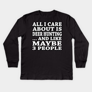 All  I Care About Is Deer Hunting And Like Maybe 3 People Kids Long Sleeve T-Shirt